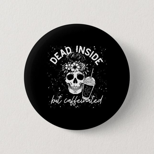 Dead Inside But Caffeinated Mum Skull Flower 6 Cm Round Badge (Front)