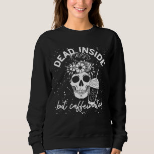 Dead Inside But Caffeinated Mum Skull Flower coffe Sweatshirt
