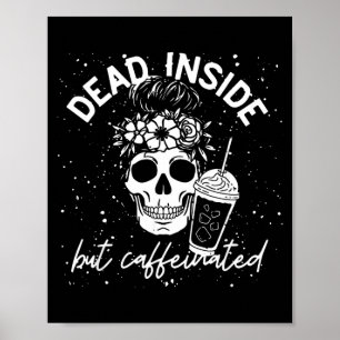 Dead Inside But Caffeinated Mum Skull Flower Poster