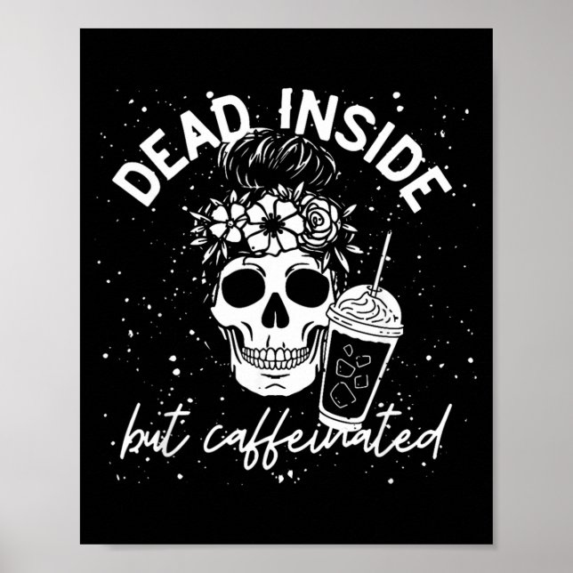Dead Inside But Caffeinated Mum Skull Flower Poster (Front)