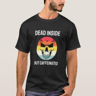 Dead Inside But Caffeinated Skeleton Coffee 10 T-Shirt