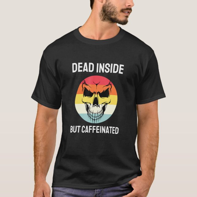 Dead Inside But Caffeinated Skeleton Coffee 10 T-Shirt (Front)