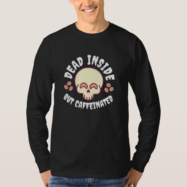 Dead Inside But Caffeinated Skeleton Coffee 1 T-Shirt (Front)