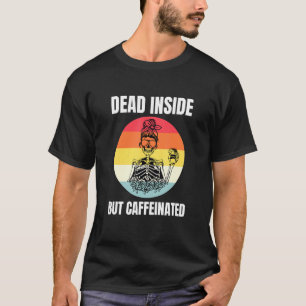Dead Inside But Caffeinated Skeleton Coffee 7 T-Shirt