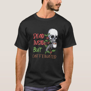 Dead Inside But Caffeinated Skeleton Coffee  Bleac T-Shirt