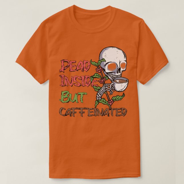Dead Inside But Caffeinated Skeleton Coffee Lover  T-Shirt (Design Front)