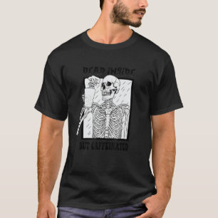 Dead Inside But Caffeinated Skeleton Coffee   Men  T-Shirt