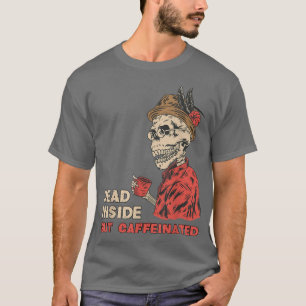 Dead Inside But Caffeinated Skeleton Coffee T-Shir T-Shirt