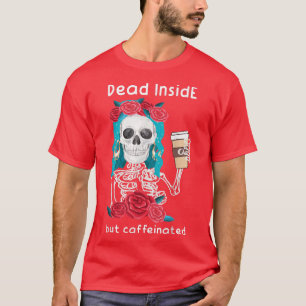 Dead inside but caffeinated Skeleton coffee T-Shirt