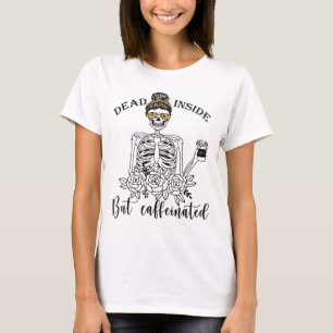 Dead Inside But Caffeinated Skeleton Flower coffee T-Shirt