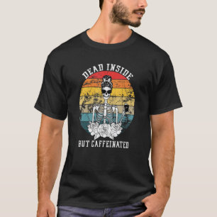 Dead Inside But Caffeinated Skeleton Flower T-Shirt