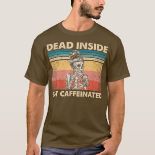 Dead Inside But Caffeinated Skeleton Mum Messy Bu T-Shirt