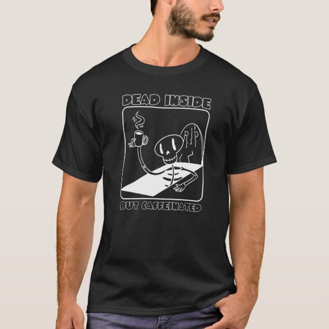 Dead Inside But Caffeinated Skeleton Skull Coffee T-Shirt (Front)