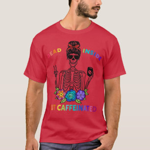 Dead Inside But Caffeinated Skeleton Skull Flower T-Shirt