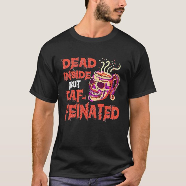 Dead Inside But Caffeinated Skull Mug  Coffee T-Shirt (Front)