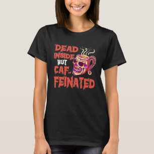 Dead Inside But Caffeinated Skull Mug  Coffee T-Shirt