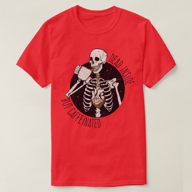 Dead Inside But Caffeinated  T-Shirt (Design Front)
