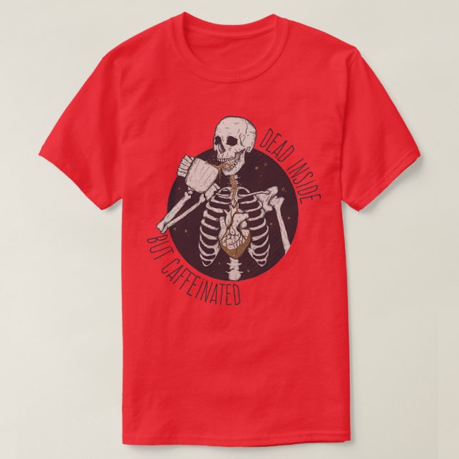 Dead inside but caffeinated T-Shirt (Design Front)