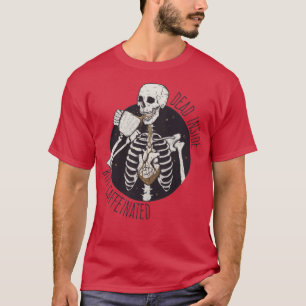 Dead inside but caffeinated T-Shirt