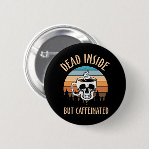 Dead inside but caffinated 6 cm round badge