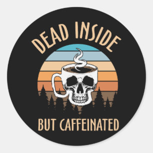 Dead inside but caffinated classic round sticker