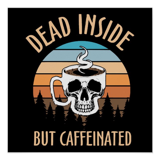 Dead inside but caffinated poster (Front)