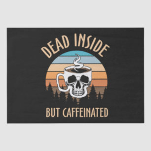 Dead inside but caffinated tissue paper
