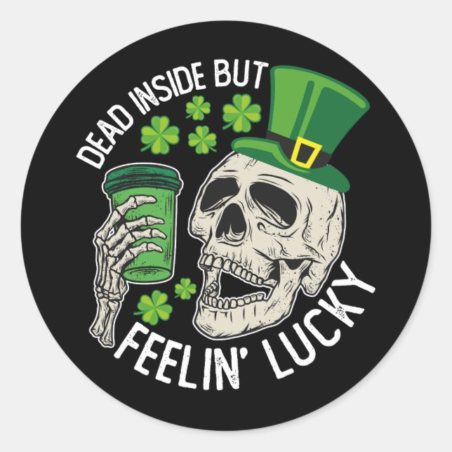 Dead Inside But Feelin' Lucky Skull St Patrick's Classic Round Sticker (Front)