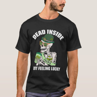 Dead Inside But Feeling Lucky A St Patrick s Feeli T-Shirt