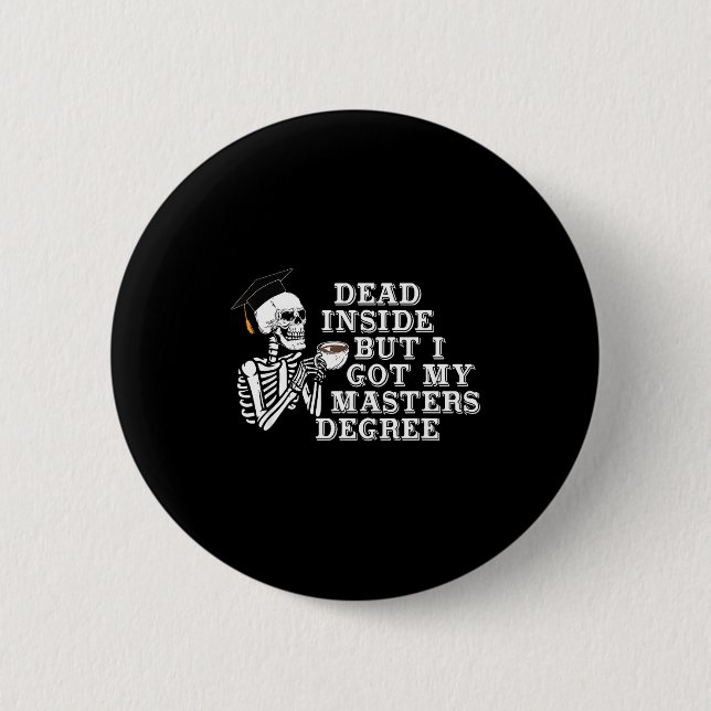 Dead Inside But I Got Master Degree Survivor Gradu 6 Cm Round Badge (Front)