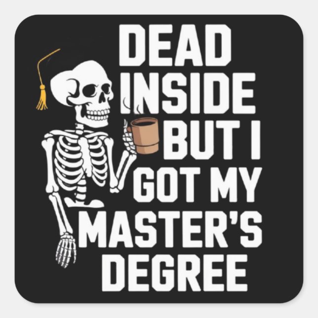 Dead Inside But I Got My Masters Degree Skeleton Square Sticker (Front)