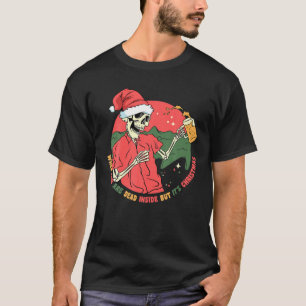 Dead Inside But It s Christmas Skeleton Drinking B T-Shirt