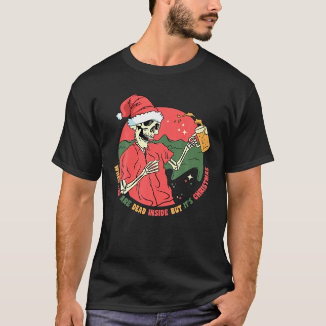 Dead Inside But It s Christmas Skeleton Drinking B T-Shirt (Front)