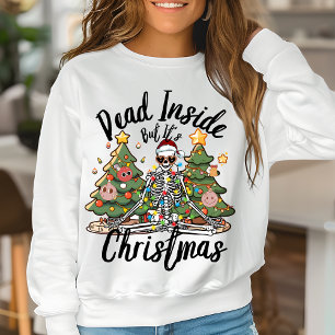 Dead inside but It's Christmas Funny Skeleton Sweatshirt