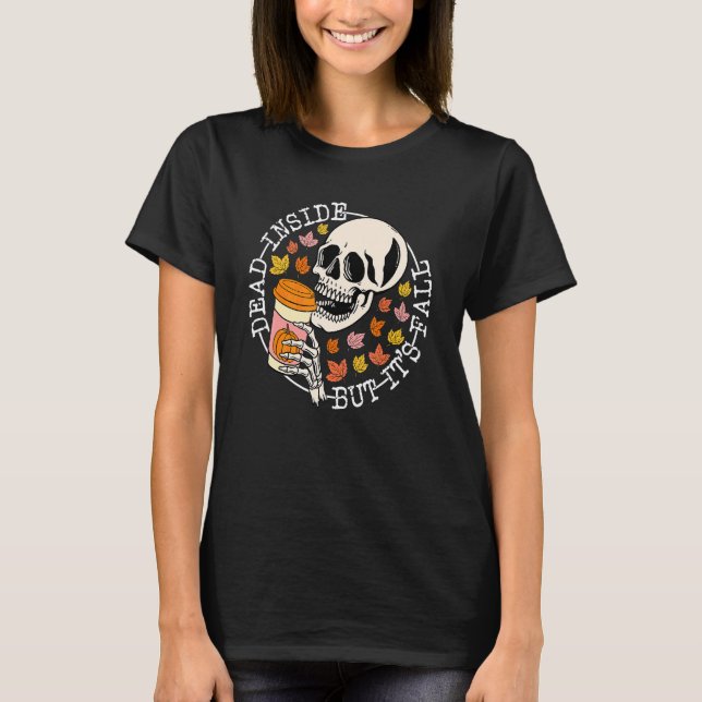Dead Inside But It's Fall Skull Skeleton Coffee Ha T-Shirt (Front)