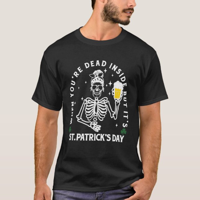 Dead Inside But It's St Patrick Day Funny Skeleton T-Shirt (Front)