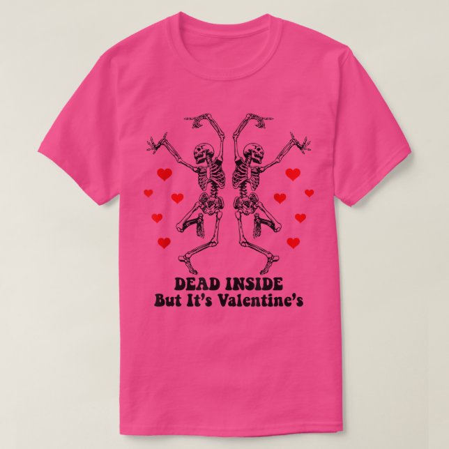 Dead Inside But It's Valentine's Dancing Skeleton  T-Shirt (Design Front)