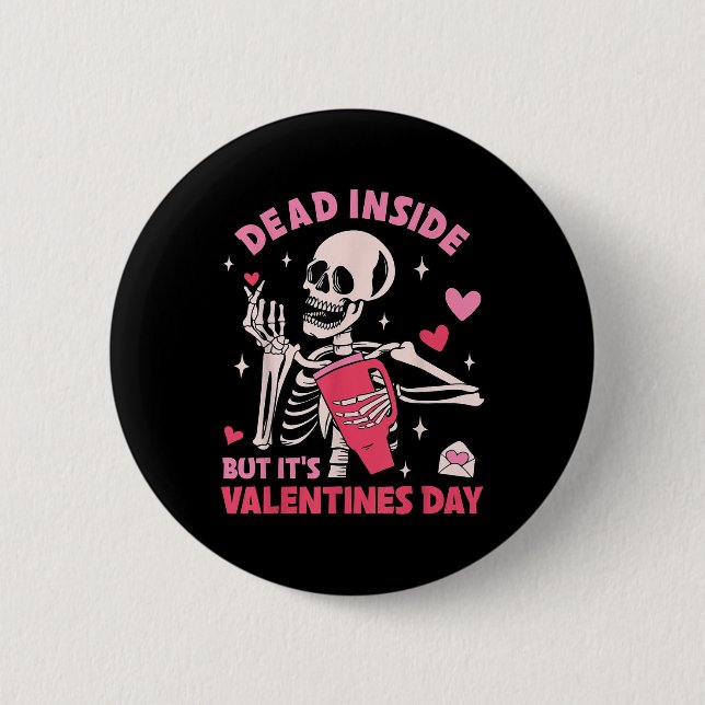 Dead Inside But Its Valentines Day Funny Skeleton  6 Cm Round Badge (Front)