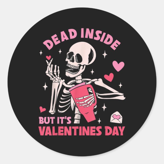 Dead Inside But Its Valentines Day Funny Skeleton  Classic Round Sticker (Front)