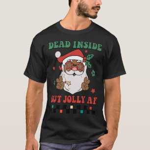 Dead Inside But Jolly Af Santa Claus Black Christm T-Shirt