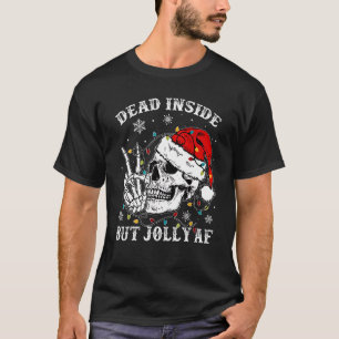 Dead Inside But Jolly Af Skull Santa Light Skeleto T-Shirt