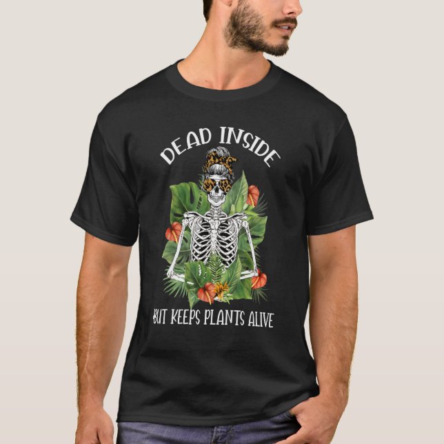Dead Inside But Keeps Plants Alive Skull Messy Bun T-Shirt (Front)