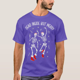 Dead Inside But Merry Funny Dancing Skeleton Chris T-Shirt