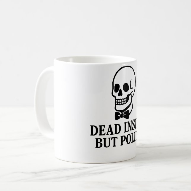 Dead Inside, But Polite Coffee Mug (Front Left)