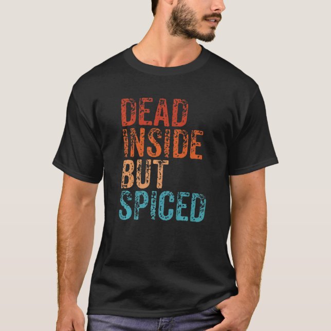 Dead Inside But Spiced Cute Fall Pumpkin Latte Spi T-Shirt (Front)