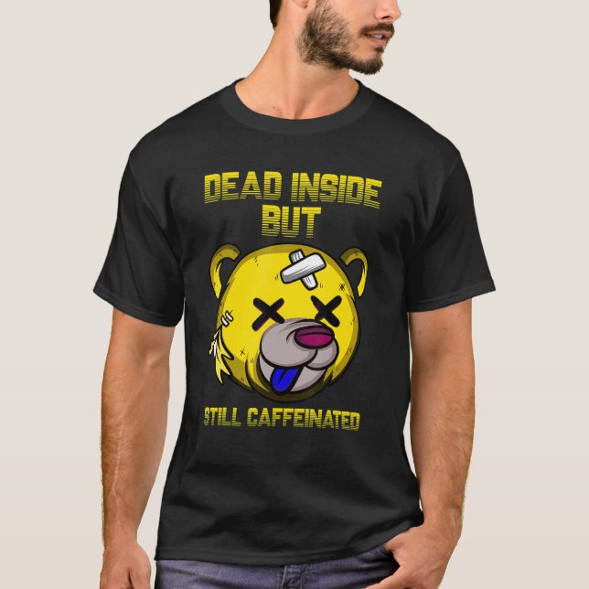 Dead Inside But Still Caffeinated  Cute Bear Coffe T-Shirt (Front)