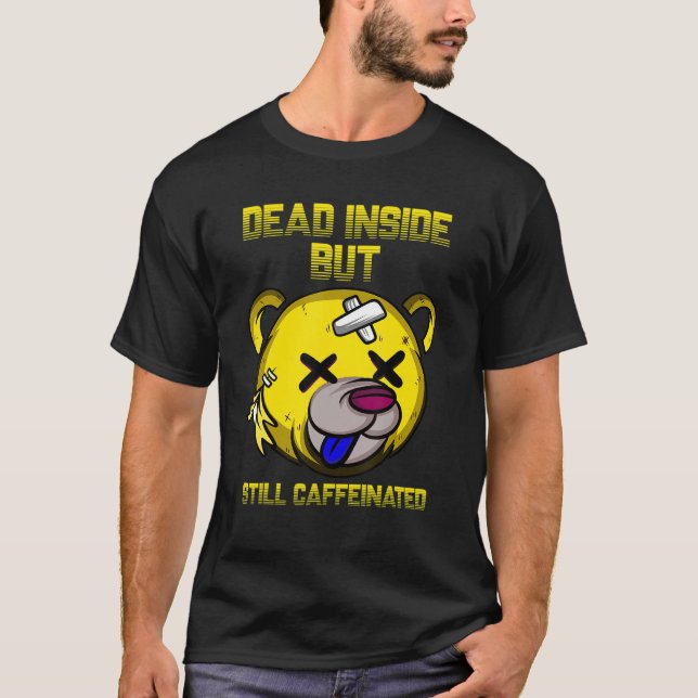Dead Inside But Still Caffeinated  Cute Bear Coffe T-Shirt (Front)