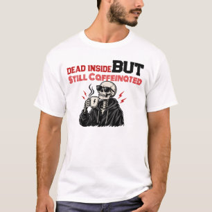 Dead Inside But Still Caffeinated Skeleton Coffee T-Shirt