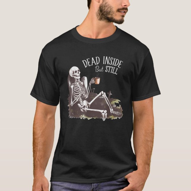 Dead Inside But Still Caffeinated Skeleton Drinkin T-Shirt (Front)