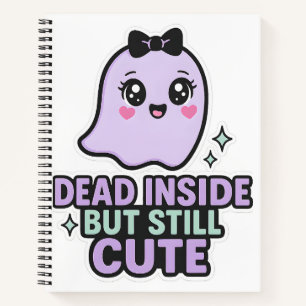 Dead Inside But Still Cute Ghost Kawaii Vibes Notebook
